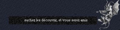 sachez les dcouvrir, et vous serez amis